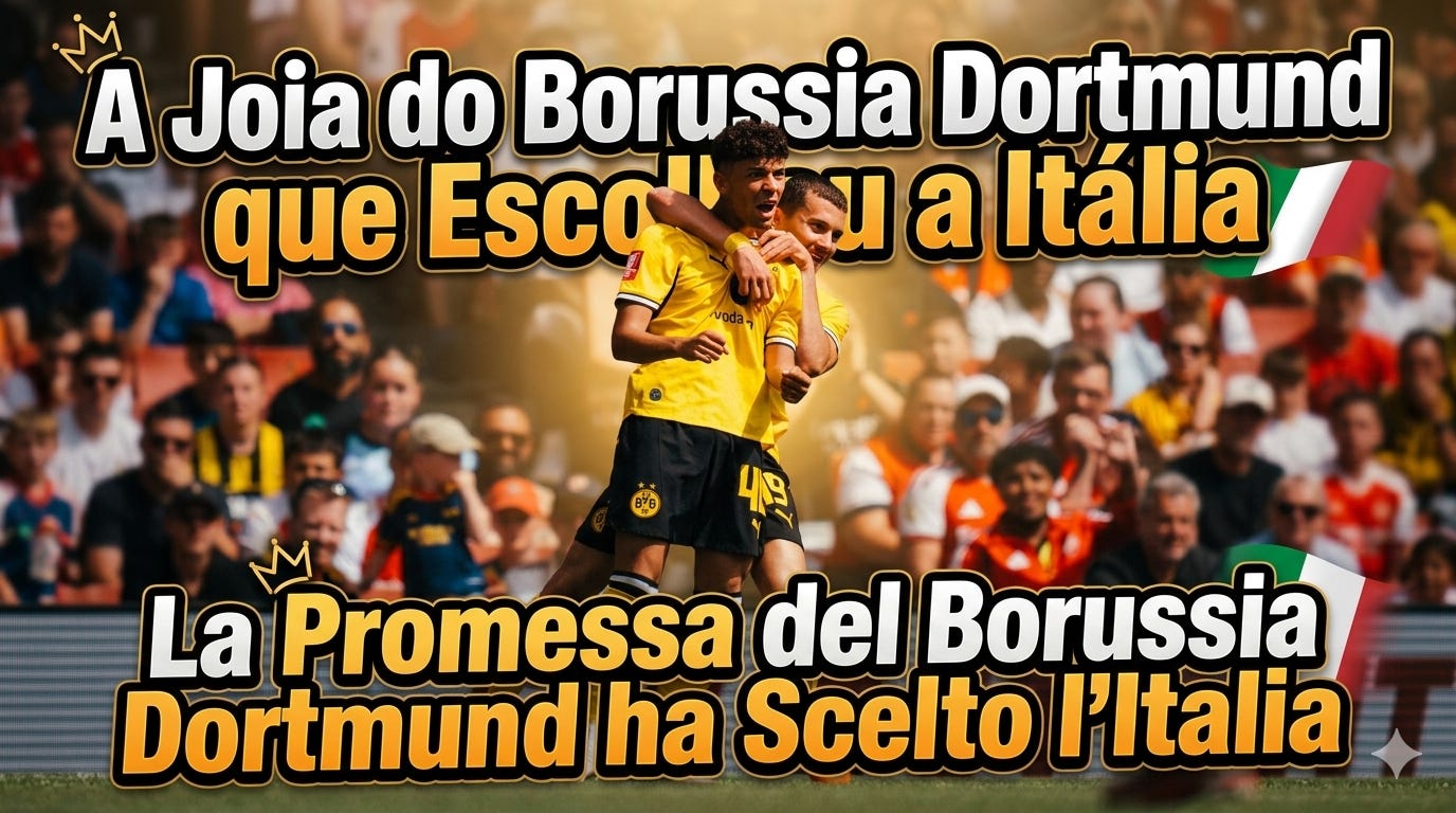 A Joia do Borussia Dortmund que Escolheu a Itália / La Promessa del Borussia Dortmund ha Scelto l'Italia A Joia do Borussia Dortmund que Escolheu a Itália / La Promessa del Borussia Dortmund ha Scelto l'Italia