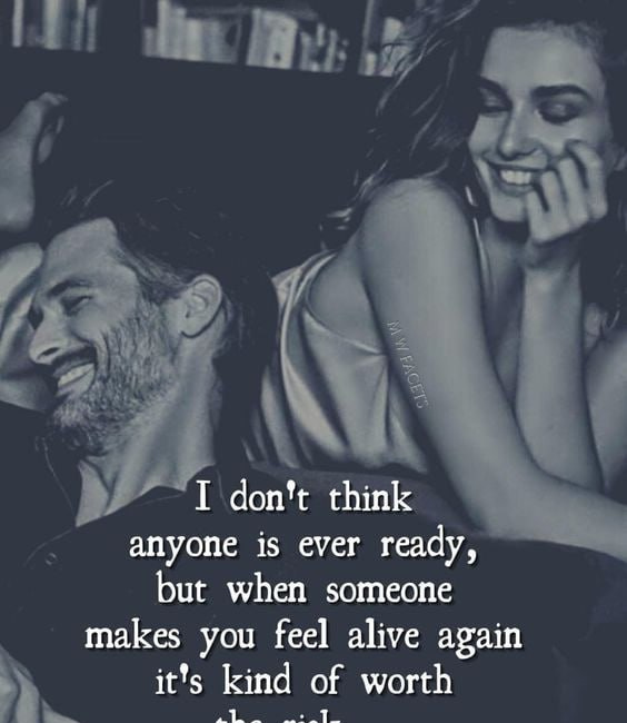 I Don't Think Anyone Is Ever Ready, But When Someone Makes You Feel Alive Again It's Kind Of Worth The Risk