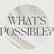 What's Possible?