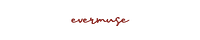 evermuse