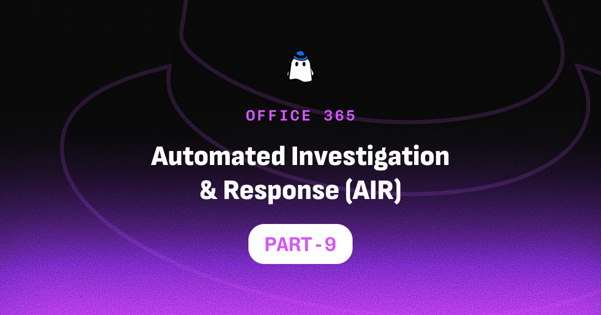 Microsoft Defender for Office 365 Part 9: Automated Investigation ...