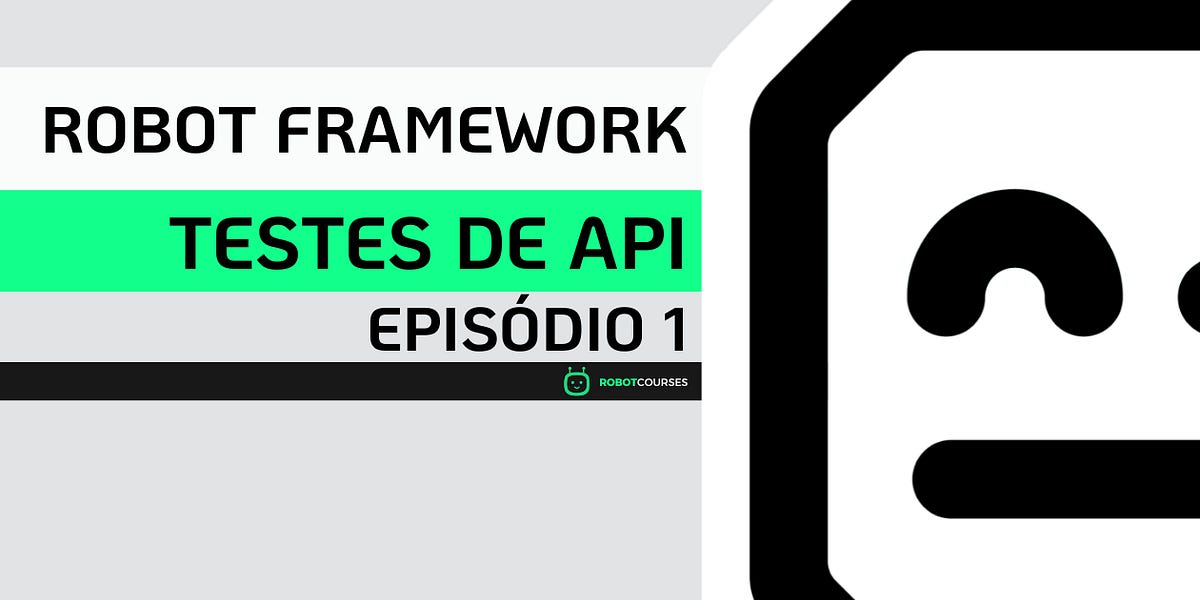 Episódio 1 - O que são o Robot Framework e Requests Library