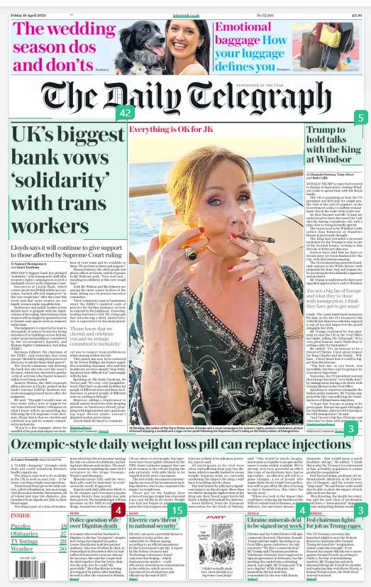 UK’S biggest bank vows ‘solidarity’ with trans workers Lloyds says it will continue to give support to those affected by Supreme Court ruling The Daily Telegraph18 Apr 2025By Samuel Montgomery and Janet Eastham  BRITAIN’S biggest bank has pledged “solidarity” with transgender staff after women’s rights campaigners scored a landmark victory in the Supreme Court.  Executives at Lloyds Bank, which counts one in two British adults as a customer, backed affected employees “at this very tough time” after the court this week said that trans women are not legally women under equalities law.  Businesses and public bodies across Britain have to grapple with the implications of the ruling, which means trans women will no longer be granted access to female-only spaces such as women’s bathrooms.  The judgment is expected to lead to thousands of unisex lavatories being introduced in buildings across Britain, under proposed guidance considered by the Government’s Equality and Human Rights Commission watchdog (EHRC).  Baroness Falkner, the chairman of the EHRC, said yesterday that trans groups “should be using their powers of advocacy to ask for those third spaces”.  The Lloyds comments risk drawing the bank into the row over the court’s decision, which was cheered by gender -critical activists who feared women’s rights were being eroded.  Andrew Walton, the chief corporate affairs director at Lloyds, posted on the bank’s internal LGBTQ+ Rainbow network messaging board hours after the judgment.  He said: “Thought I would come on here today with a note of support for our trans and non-binary colleagues on what I know will be an unsettling day following the UK Supreme Court decision. Please know that we cherish and celebrate you and we remain committed to inclusivity.  “If you’re a line manager, please be mindful of the potential impact on members of your team and be available to them. We are here to listen and support.”  Sharon Doherty, the chief people and places officer at Lloyds, said in response to Mr Walton’s post: “Very well said… standing in solidarity at this very tough time.”  Both Mr Walton and Ms Doherty are among the most senior leaders at the bank, sitting on a 14-person executive committee.  Their comments come as businesses await the EHRC’S updated code of practice for further guidance on how to respond to the judgment. Yesterday, leading barristers told The Telegraph that introducing a third, unisex lavatory is expected to be the most practical way to respect trans preferences while staying within the law.  This option has now been endorsed by Sir Trevor Phillips, the former equalities watchdog chairman, who said that healthcare services should “stop whining about how difficult it is” and comply with the law.  Speaking on The Daily T podcast, Sir Trevor said: “It’s very, very straightforward. They have to provide facilities for people of different sexes and those facilities have to protect people of different sexes according to biology.”  However, adding a requirement to install unisex lavatories risks heaping pressure on businesses already grappling with high interest rates and looming legal threats under Labour’s planned worker protections.  Lloyds Bank declined to comment.  ‘Please know that we cherish and celebrate you and we remain committed to inclusivity’  FOR decades, influential charity Stonewall was widely regarded as a champion for equal rights – winning over the most powerful businesses and politicians.  Its influence was such that hundreds of Britain’s largest organisations battled for top spot on its equality leader board, handing millions of pounds to the charity in the process.  But much has changed. The 36-year-old organisation now facing a crisis that has prompted even one of its founders to turn against it.  In the wake of Wednesday’s Supreme Court ruling that only biological women are women, Simon Fanshawe urged bosses to abandon Stonewall, which has long championed trans rights.  “Employers can now take advice from the highest court in the land rather than from Stonewall and other lobby groups,” said Fanshawe, who was one of six activists to help set up the organisation. “Previously, in trying to become a Stonewall ‘Diversity Champion’, businesses have often gone beyond the law.  “I would say that businesses should now ignore Stonewall, focus on the judgment, and that way be absolutely clear that their policies are in line with the Equality Act.  “Businesses have been thinking they’ve been doing the right thing, and it transpires they haven’t. They should stop listening to lobby groups.”  Scrutiny of Stonewall has been building for years, even garnering disapproval from former supporter Sir Stephen Fry, who in December branded its trans activism “nonsensical” and warned it has “got stuck in a terrible, terrible quagmire”.  In particular, critics have argued that Stonewall was using corporate schemes to stifle free speech.  One HR veteran, who did not want to be named, believes too many bosses leant on the charity out of fear of “holding a different position to other organisations”.  “I’m surprised that any major organisation still has a relationship with them. That’s not because they haven’t done good things in the past, but they’re driving a political agenda with a small P,” they said. “From a business point of view, people will now be taking stock and saying, ‘Hang on a second, the highest court has made a decision [on the legal definition of a woman] and this organisation is disagreeing – do we want to be aligned with an organisation which is taking that stance?’”  They added that HR leaders who disagree with the Supreme Court need to ask themselves how they’ve been running their businesses.  “If you don’t believe the law trumps all, then you’ve essentially been running your business based on an agenda, not on the law.” Fanshawe argued last year that there had been a shift in attitude, with companies saying to themselves: “Actually, I’m not convinced that a high-street retailer should take a position on anticonversion therapy.”  Concerns over Stonewall in corporate circles have grown increasingly prominent in recent years, as some of its most controversial advice came to light.  For example, the charity reportedly told employers to use “parent who has given birth” instead of the word mother, while it also questioned whether private health insurance covered transition-related treatments.  Stonewall has since watered down its policies, admitting last year that “mother” is a “powerful and important word”. But for many bosses the damage was already done.  In 2022, Stonewall was criticised for suggesting that nurseries were not doing enough to help children as young as two “recognise their trans identity”, while last year its support of puberty blockers came under fire following a review by paediatrician Baroness Cass.  The review, which warned there was a lack of established medical evidence for the use of puberty blockers for children, triggered a petition calling for Stonewall’s former chief, who advised schools to “shred” a research pack highlighting the dangers of the treatment, to lose her peerage.  Yet Stonewall itself acknowledges that change may be on the cards, particularly in light of the latest Supreme Court decision.  A spokesman for the charity said that many organisations, including Stonewall, will be reviewing their policies and guidance. “Stonewall regularly reviews its guidance and works with legal experts to ensure that it reflects the latest legal developments – we will continue to do so.”  Emilie Cole, the founding partner of law firm Cole Khan, said: “The decision recognises that women now means biological women. So women are going to be protected in terms of having their spaces. It’s been so hard fought on both sides of the spectrum, but this judgment is welcomed because this has… got real-world consequences for people working in businesses, and clarity in this area is welcomed.”  But others are not as conciliatory. As one barrister puts it: “Those who follow Stonewall should stop doing so immediately and seek counsel elsewhere. You have been led up the garden path and now have a huge task untangling the mess.”  ‘If you don’t believe the law trumps all, you’ve been running your business on an agenda’  ‘You have been led up the garden path and now have a huge task untangling the mess’  Article Name:UK’S biggest bank vows ‘solidarity’ with trans workers Publication:The Daily Telegraph Author:By Samuel Montgomery and Janet Eastham Start Page:1 End Page:1