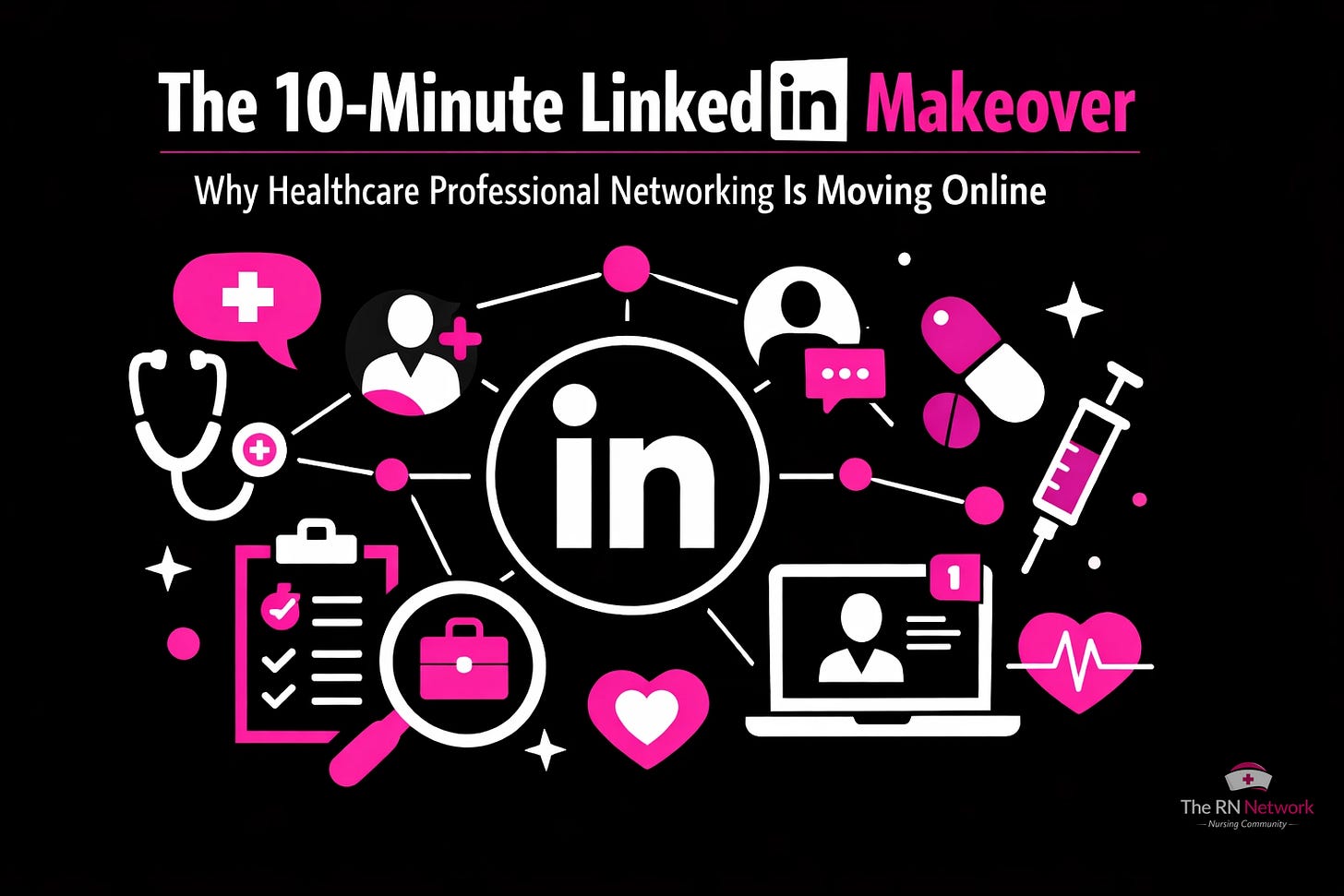 The 10-Minute LinkedIn Makeover: Why Healthcare Professional Networking Is Moving Online