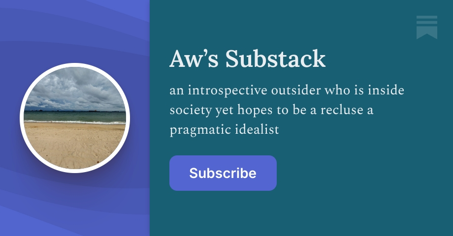 Aw’s Substack | an introspective outsider | Substack