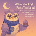 When the Light Feels Too Loud | Summer Solstice 2025