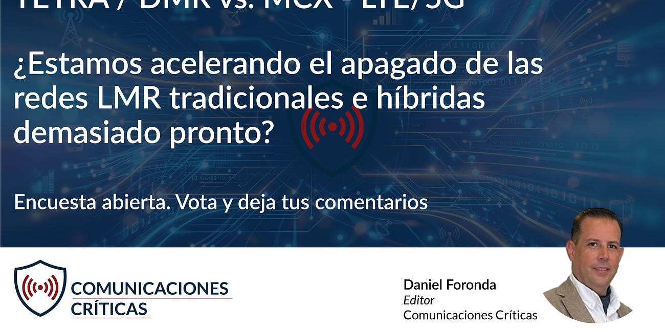 TETRA / DMR vs. MCX sobre LTE/5G: ¿Estamos acelerando el apagado de las redes LMR tradicionales e híbridas demasiado pronto?
