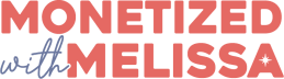 Monetized with Melissa