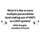Can the MBTI help you even if there are multiple you(s)? (With Douglas Jonathan Vincent)