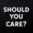 SHOULD YOU CARE?