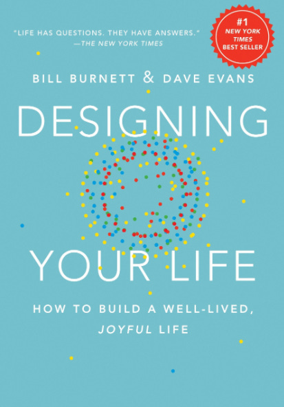 Front cover of the book "Designing Your Life: How to Build a Well-Lived, Joyful Life" by Bill Burnett and Dave Evans Front cover of the book "Designing Your Life: How to Build a Well-Lived, Joyful Life" by Bill Burnett and Dave Evans
