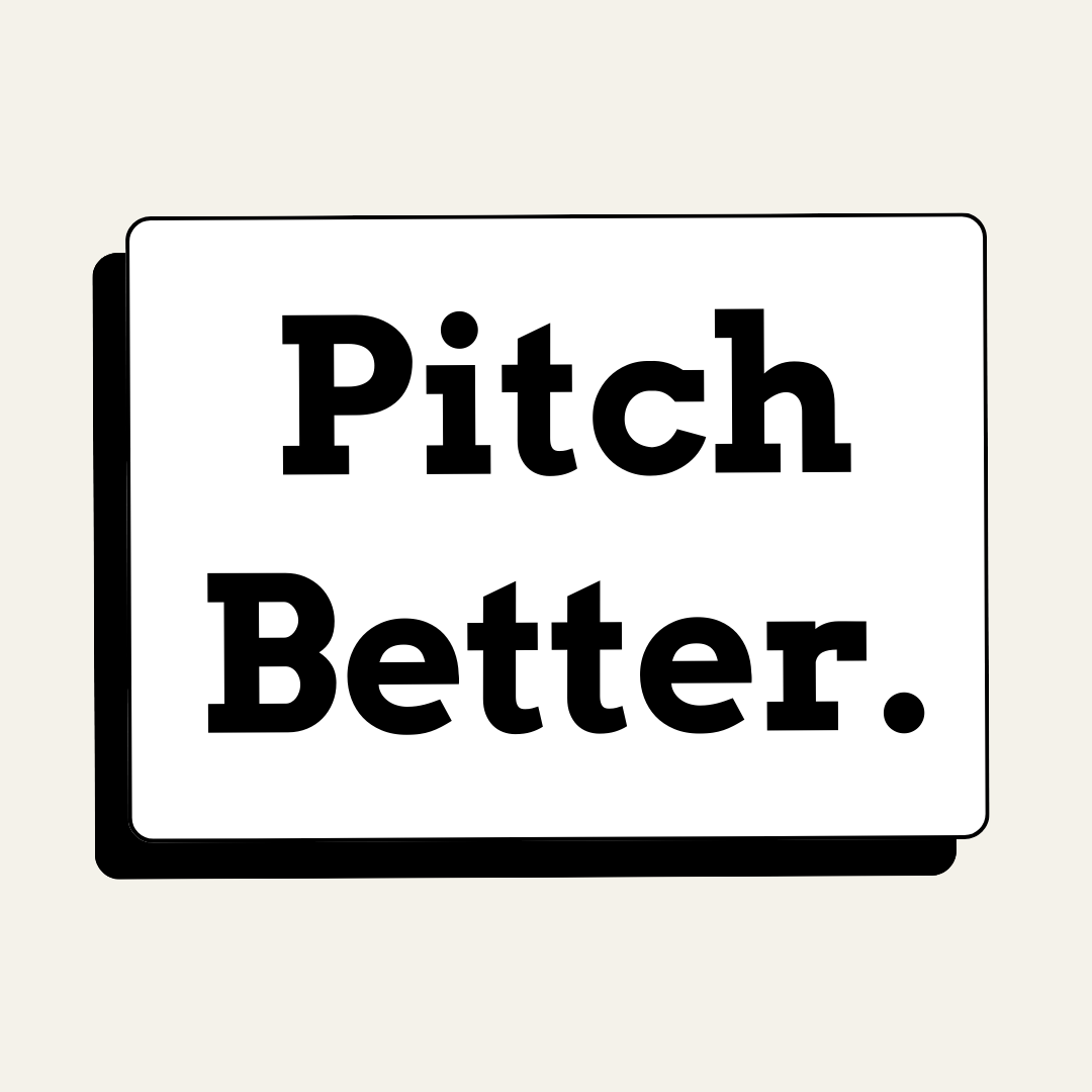 The Pitch Better Newsletter