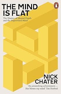 The Mind is Flat: The Illusion of Mental Depth and The Improvised Mind The Mind is Flat: The Illusion of Mental Depth and The Improvised Mind