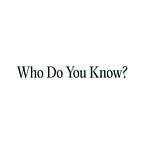 Who Do You Know?