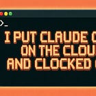 I Put Claude Code on the Cloud and Clocked Out