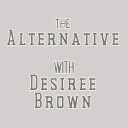 The Alternative with Desiree Brown