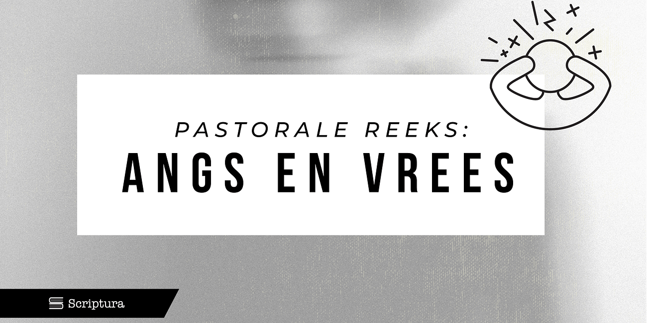 Pastoraal: Angs en Vrees
