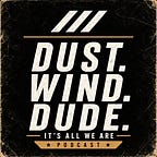 Dust. Wind. Dude.