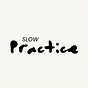 SLOW PRACTICE