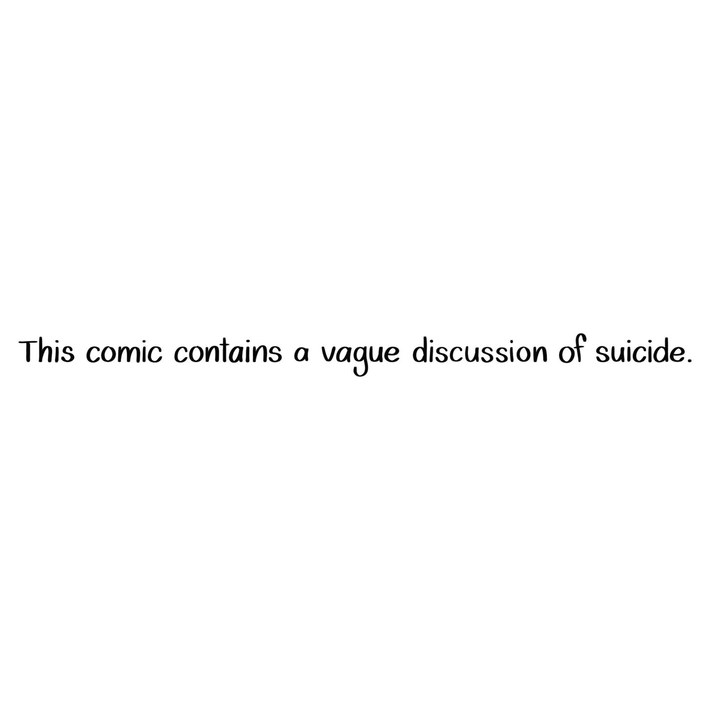 Disclaimer: This comic contains a vague discussion of suicide.