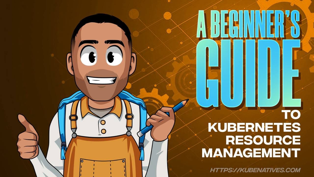 A Beginner's Guide to Kubernetes Resource Management