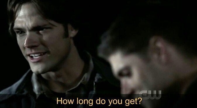 Supernatural Sam to Dean Winchester how long do you get. Supernatural Sam to Dean Winchester how long do you get.