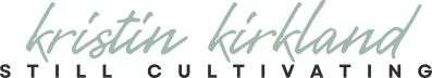 Still Cultivating by Kristin Kirkland, MD, MPH