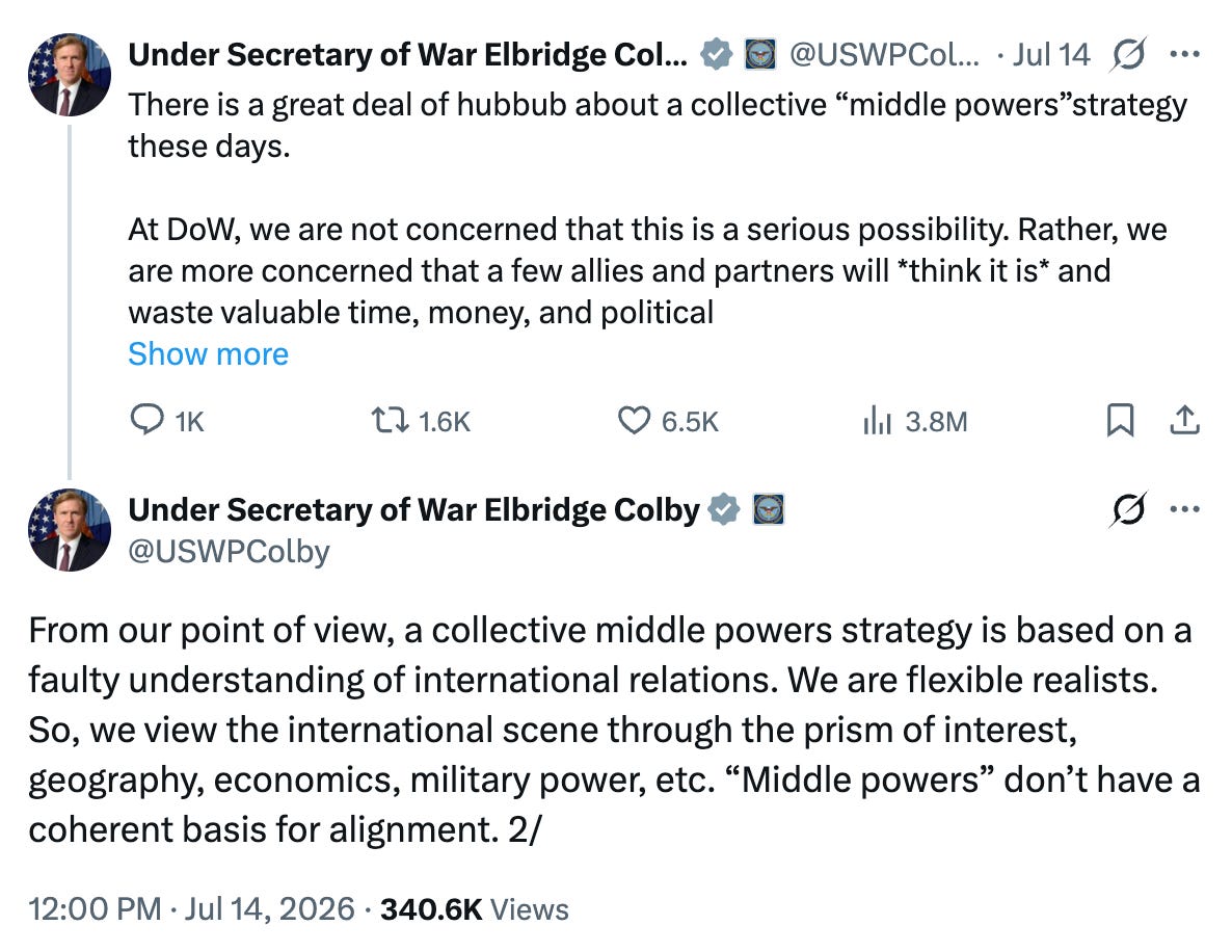 There is a great deal of hubbub about a collective “middle powers”strategy these days.   At DoW, we are not concerned that this is a serious possibility. Rather, we are more concerned that a few allies and partners will *think it is* and waste valuable time, money, and political capital on a distraction. From our point of view, a collective middle powers strategy is based on a faulty understanding of international relations. We are flexible realists. So, we view the international scene through the prism of interest, geography, economics, military power, etc. “Middle powers” don’t have a coherent basis for alignment.