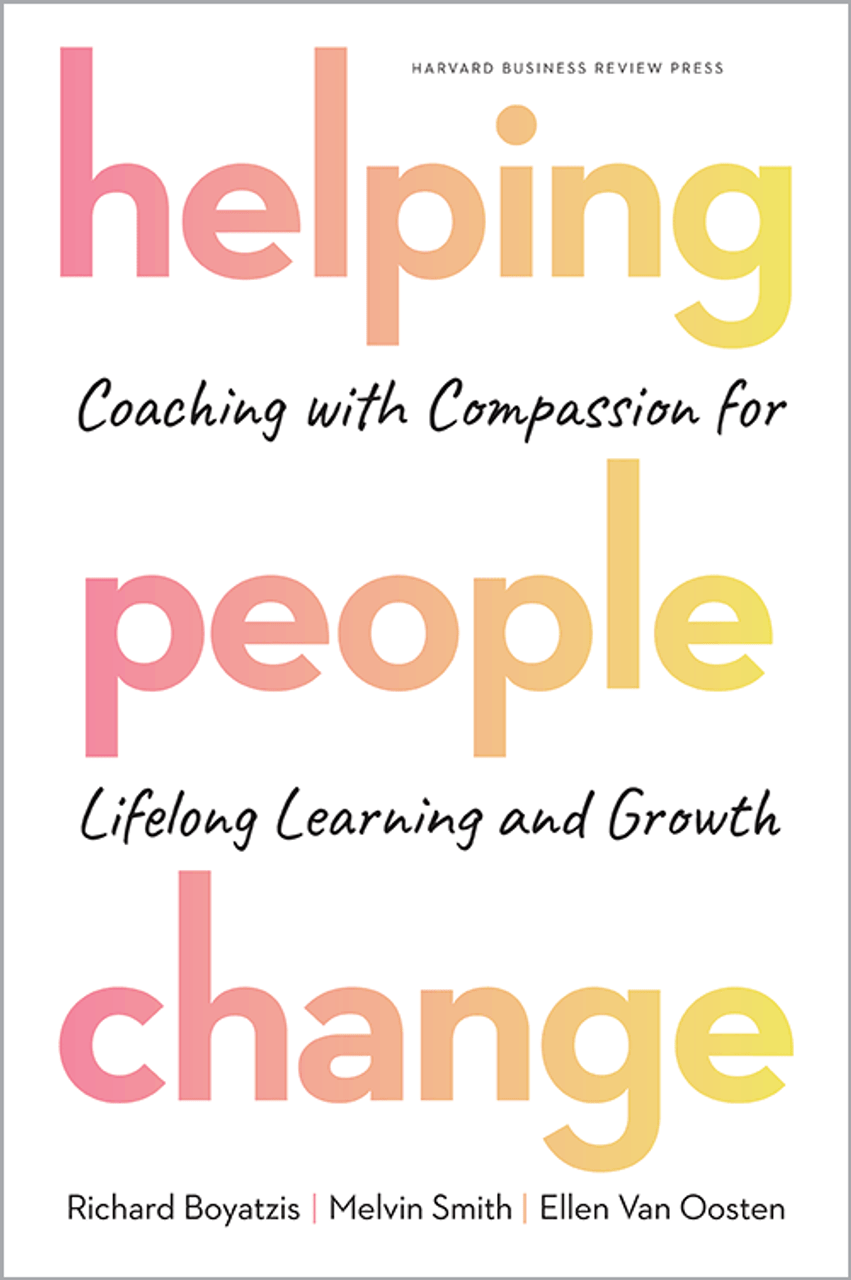 Helping People Change: Coaching with Compassion for Lifelong Learning and Growth Helping People Change: Coaching with Compassion for Lifelong Learning and Growth