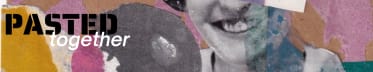 Pasted Together
