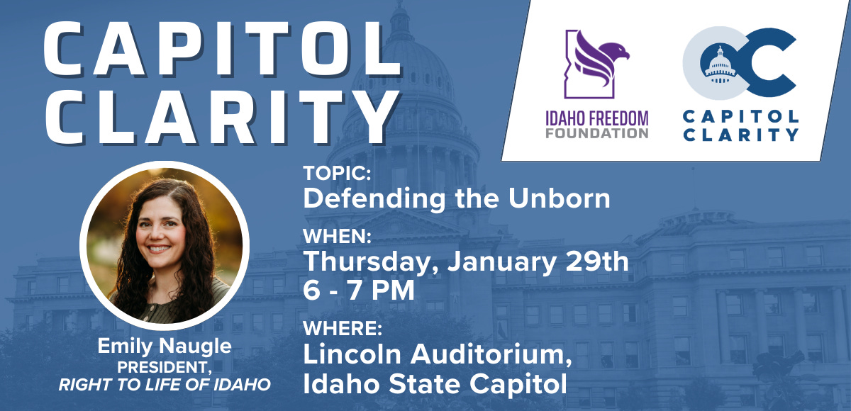 Idaho Politics — Idaho Freedom Foundation (IFF) Capitol Clarity: Defending the Unborn