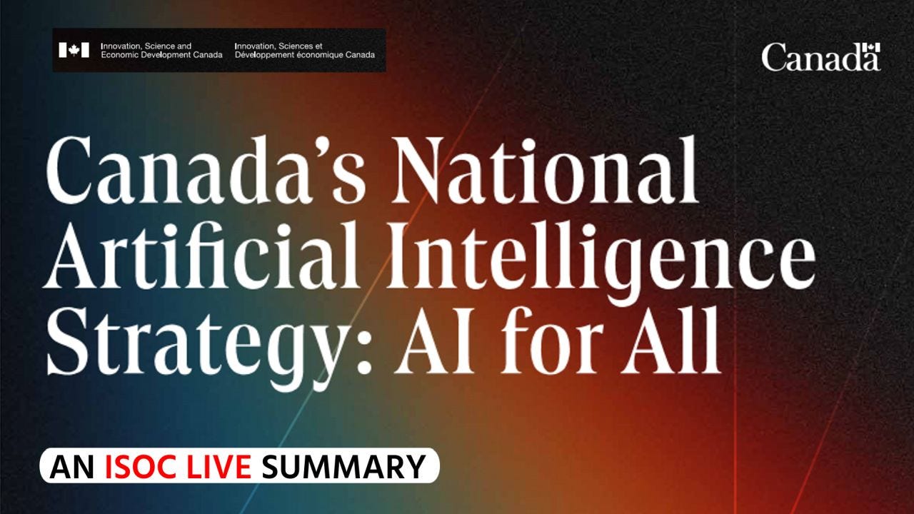 Promotional graphic for “Canada’s National Artificial Intelligence Strategy: AI for All” from Innovation, Science and Economic Development Canada. The design features large white serif text over a dark blue-to-red gradient background with subtle geometric light lines. Government of Canada and Innovation, Science and Economic Development Canada logos appear at the top. A white banner at bottom left reads “AN ISOC LIVE SUMMARY,” with “ISOC LIVE” highlighted in red. Promotional graphic for “Canada’s National Artificial Intelligence Strategy: AI for All” from Innovation, Science and Economic Development Canada. The design features large white serif text over a dark blue-to-red gradient background with subtle geometric light lines. Government of Canada and Innovation, Science and Economic Development Canada logos appear at the top. A white banner at bottom left reads “AN ISOC LIVE SUMMARY,” with “ISOC LIVE” highlighted in red.
