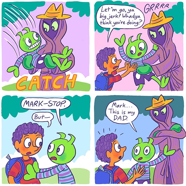 Zark the green martian jumps into the arms of a cloaked mysterious creature with a hat and green paws. Mark the kid tries to pull Zark away and says Let him go. Zark tells Mark to stop. Zark explains the creature is his dad.