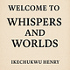 Whisper and Worlds