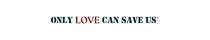Only Love Can Save Us