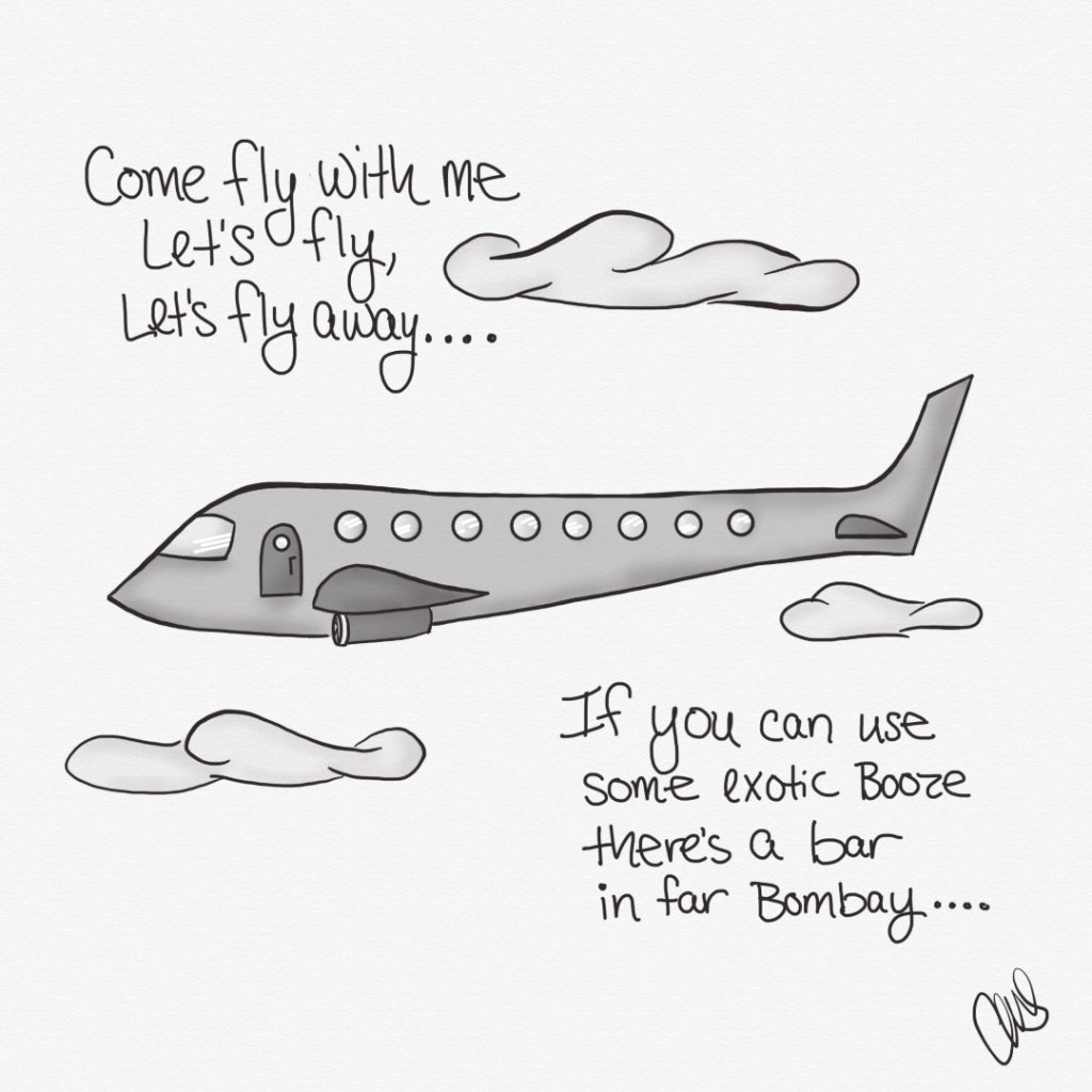 A plane soaring amongst the clouds. Quote: "Come fly with me Let's fly, let’s fly away .... If you can use some exotic booze, there's a bar in far Bombay...."