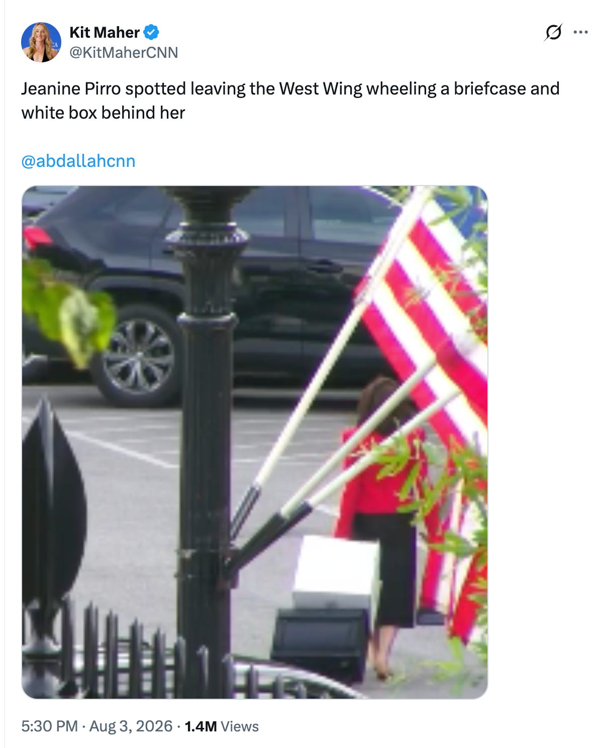 Kit Maher @KitMaherCNN Jeanine Pirro spotted leaving the West Wing wheeling a briefcase and white box behind her Kit Maher @KitMaherCNN Jeanine Pirro spotted leaving the West Wing wheeling a briefcase and white box behind her
