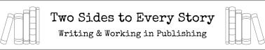 Two Sides to Every Story: Writing & Working in Publishing