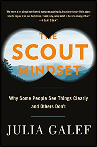 The Scout Mindset: Why Some People See Things Clearly and Others Don&#39;t:  Galef, Julia: 9780735217553: Amazon.com: Books