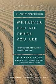 Wherever You Go, There You Are: Mindfulness Meditation in Everyday Life -  Kindle edition by Kabat-Zinn, Jon. Religion & Spirituality Kindle eBooks @  Amazon.com.