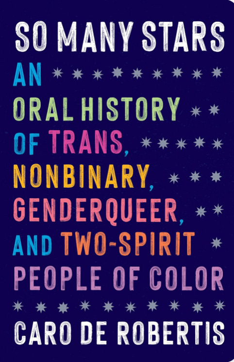 The cover of So Many Stars: An Oral History of Trans, Nonbinary, Genderqueer, and Two-Spirit People of Color