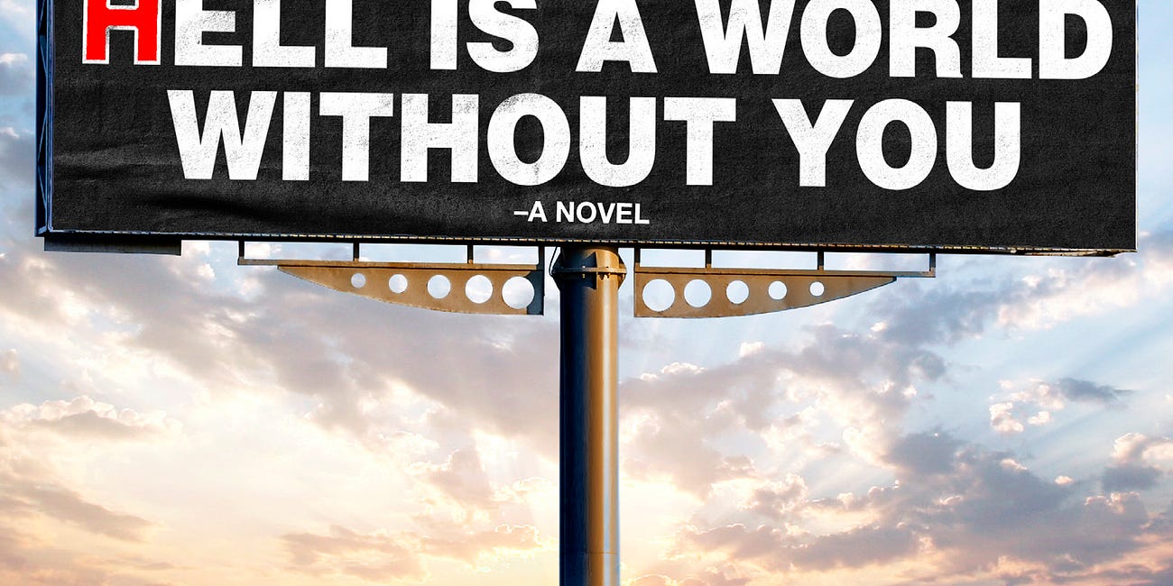 Buy my book, 'HELL IS A WORLD WITHOUT YOU'