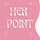 * Her Point *