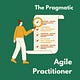 The Pragmatic Agile Practitioner