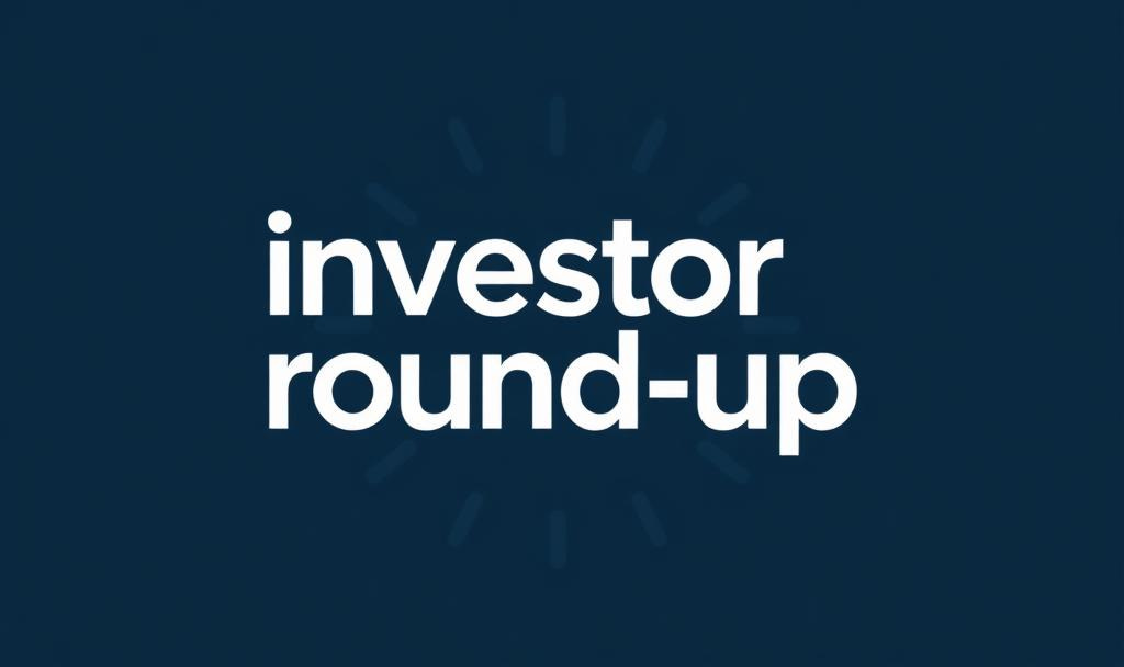 Investor Round-Up