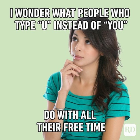 I-wonder-what-people-who-type-22u22-instead-of-22you22-do-with-all-their-free-time.jpeg