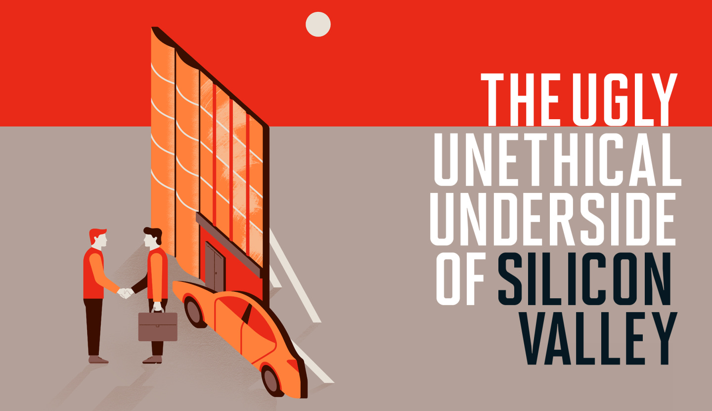 The Ugly Unethical Underside of Silicon Valley The Ugly Unethical Underside of Silicon Valley
