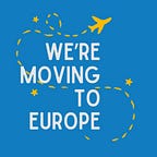 We're Moving to Europe