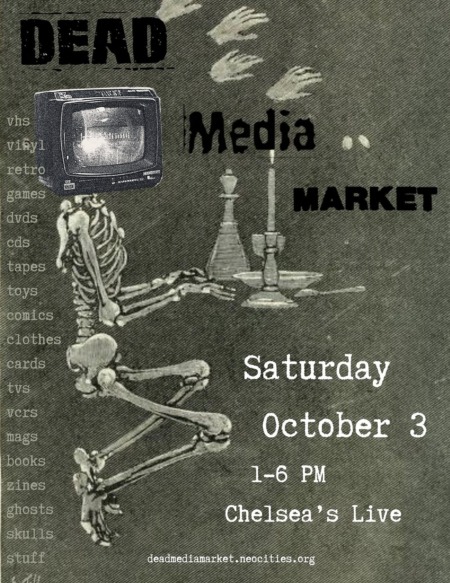 May be an image of text that says 'vhs vinyl retro SA games dvds 2 poлbиmK eds tapes toys comies clothes cards tvs vcrs mags books zines Saturday October 3 ghosts skulls 1-6 PM stuff Chelsea's S Live dendnediamarket.neocities.org'