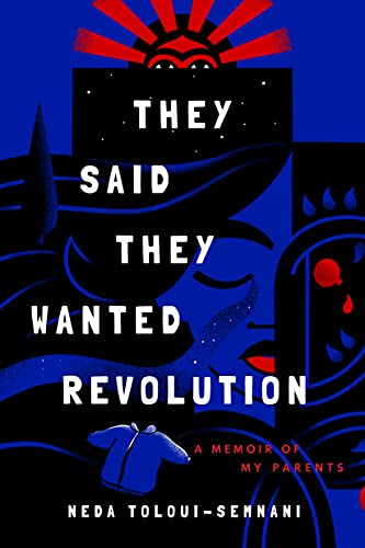 they said they wanted revolution by neda toloui-semnani